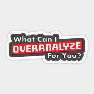 What Can I Overanalyze For You ? Sticker